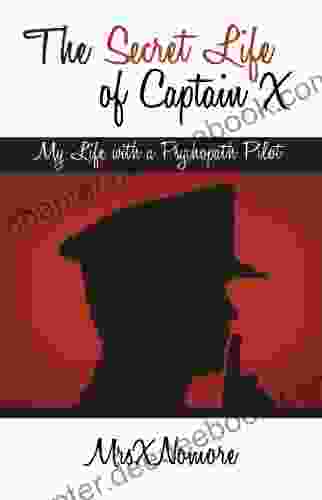 The Secret Life Of Captain X: My Life With A Psychopath Pilot