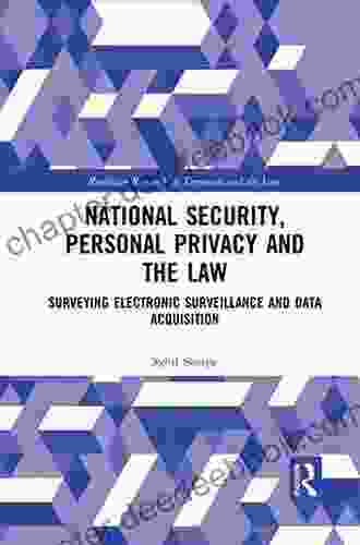 National Security Personal Privacy And The Law: Surveying Electronic Surveillance And Data Acquisition (Routledge Research In Terrorism And The Law)