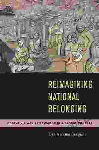 Reimagining National Belonging: Post Civil War El Salvador In A Global Context
