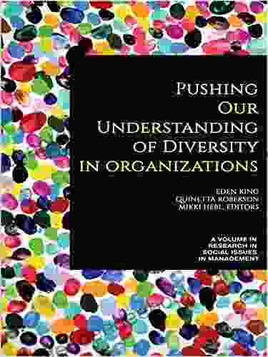 Pushing Our Understanding Of Diversity In Organizations (Research In Social Issues In Management)