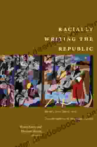 Racially Writing The Republic: Racists Race Rebels And Transformations Of American Identity