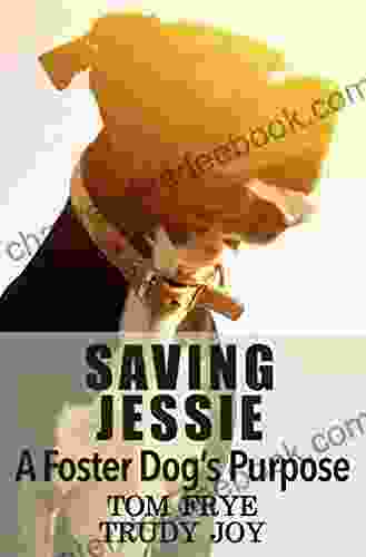 Saving Jessie: A Foster Dog S Purpose
