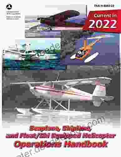 Seaplane Skiplane And Float/Ski Equipped Helicopter Operations Handbook FAA H 8083 23 (Color Print): Pilot Flight Training Study Guide