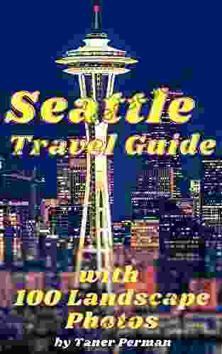 Seattle Travel Guide With 100 Landscape Photos