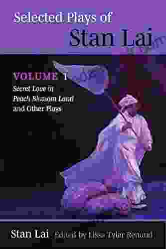 Selected Plays Of Stan Lai: Volume 1: Secret Love In Peach Blossom Land And Other Plays