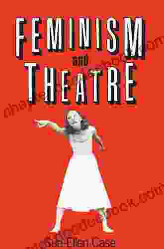 A Sourcebook On Feminist Theatre And Performance: On And Beyond The Stage (Worlds Of Performance)