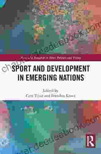 Sport And Development In Emerging Nations (Routledge Research In Sport Politics And Policy)