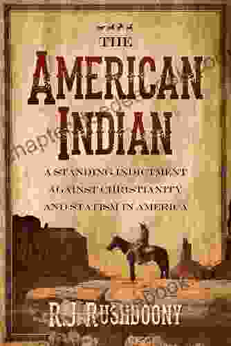 The American Indian: A Standing Indictment Against Christianity And Statism In America