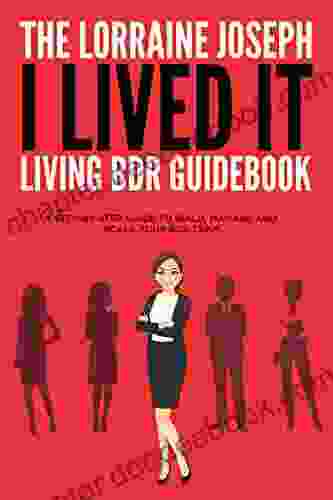 The Lorraine Joseph I LIVED IT Living BDR Guidebook: A STEP BY STEP GUIDE TO BUILD MANAGE AND SCALE YOUR BDR TEAM
