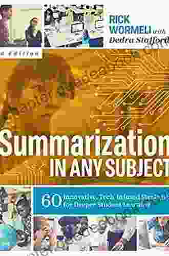 Summarization In Any Subject: 60 Innovative Tech Infused Strategies For Deeper Student Learning