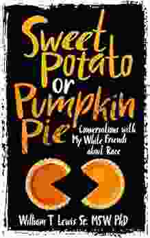 Sweet Potato Or Pumpkin Pie: Conversations With My White Friends About Race