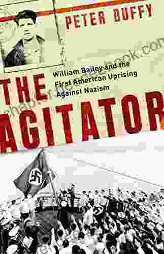 The Agitator: William Bailey And The First American Uprising Against Nazism