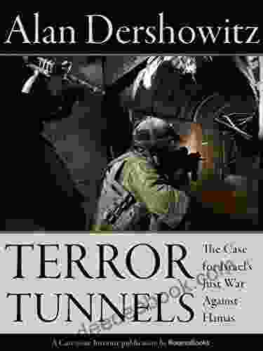 Terror Tunnels: The Case For Israel S Just War Against Hamas