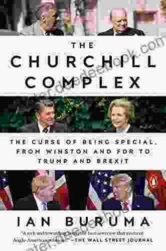 The Churchill Complex: The Curse Of Being Special From Winston And FDR To Trump And Brexit