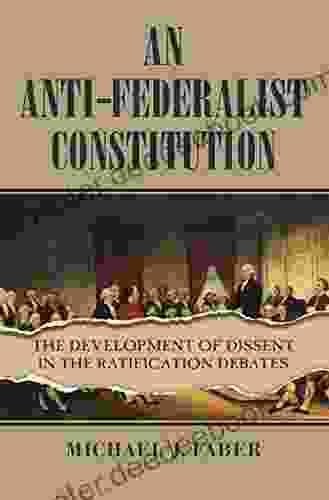 An Anti Federalist Constitution: The Development Of Dissent In The Ratification Debates (American Political Thought)