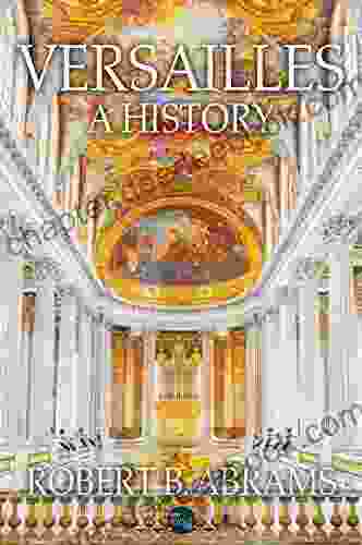 Versailles: A History Robert B Abrams