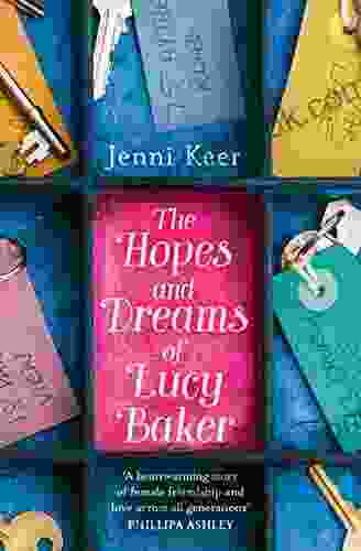 The Hopes And Dreams Of Lucy Baker: The Most Charming And Uplifting Story Of Friendship You Ll Read This Year