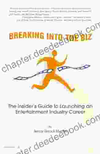 Breaking Into The Biz: The Insider S Guide To Launching An Entertainment Industry Career
