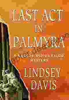 Last Act In Palmyra: A Marcus Didius Falco Mystery (Marcus Didius Falco Mysteries 6)