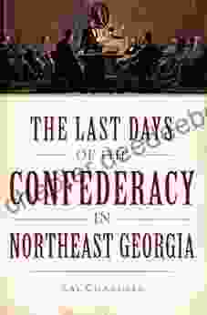 The Last Days Of The Confederacy In Northeast Georgia (Civil War Series)