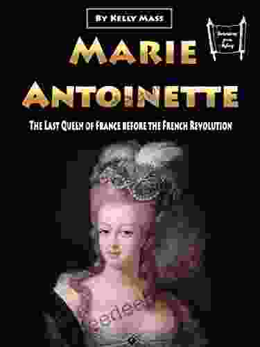 Marie Antoinette: The Last Queen Of France Before The French Revolution