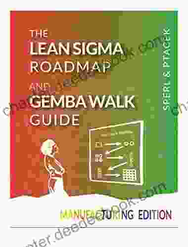 The Lean Sigma Roadmap And Gemba Walk Guide MANUFACTURING EDITION (With Dropbox File Links To Over 20 Worksheets): Tools To Help Transform Your Organization