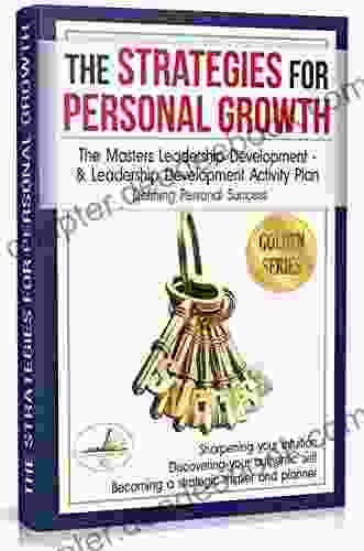 The Strategies For Personal Growth: The Masters Leadership Development Leadership Development Activity Plan PLUS Defining Personal Success (Golden Series)
