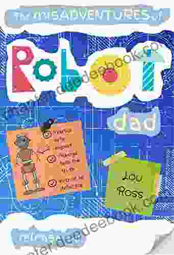 The Misadventures Of Robot Dad (The Misadventures Of Robot Dad 1)