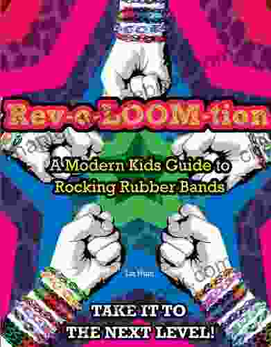 Rev O LOOM Tion: A Modern Kids Guide To Rocking Rubber Bands