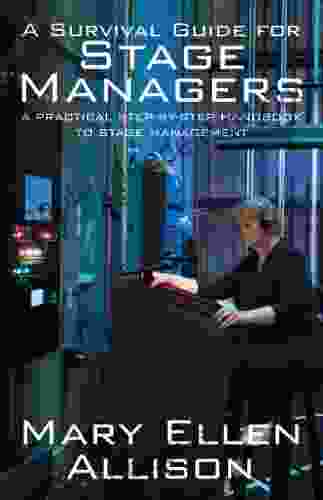 A Survival Guide For Stage Managers: A Practical Step By Step Handbook To Stage Management