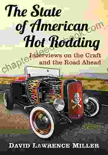 The State Of American Hot Rodding: Interviews On The Craft And The Road Ahead