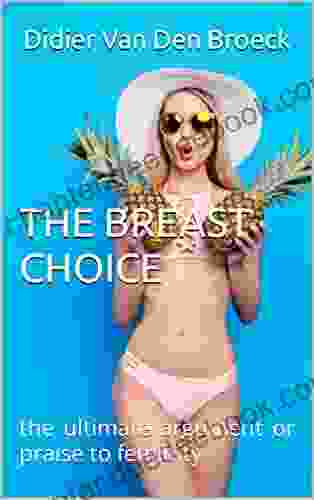 THE BREAST CHOICE: The Ultimate Argument Or Praise To Feminity