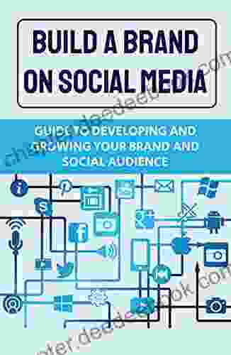 Build A Brand On Social Media: Guide To Developing And Growing Your Brand And Social Audience: Digital Brand Strategy