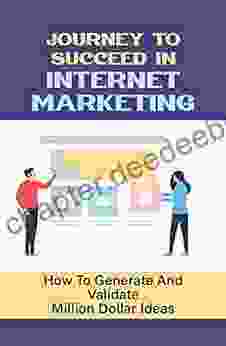 Journey To Succeed In Internet Marketing: How To Generate And Validate Million Dollar Ideas: Rules Of Marketing Success