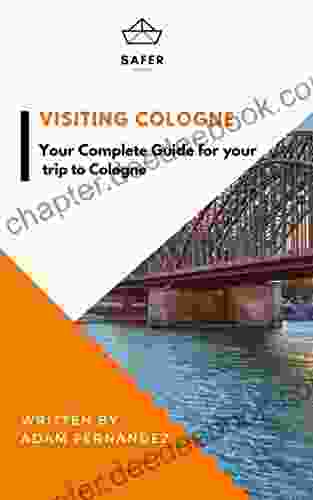 Visiting Cologne : Your Complete Guide For Your Trip To Cologne (Discover Europe With Safer : Complete Guides For Your Trip To Europe)