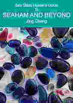 Sea Glass Hunter S Guide To SEAHAM AND BEYOND: The Ultimate Sea Glass Collector S Handbook To Explore The Beaches At Seaham And The Surrounding Coast In North East England