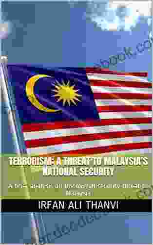 TERRORISM: A THREAT TO MALAYSIA S NATIONAL SECURITY: A Brief Analysis On The Overall Security Threat To Malaysia