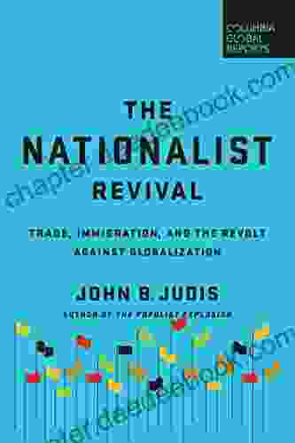 The Nationalist Revival: Trade Immigration And The Revolt Against Globalization