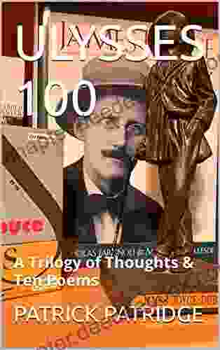 ULYSSES 100: A Trilogy Of Thoughts Ten Poems