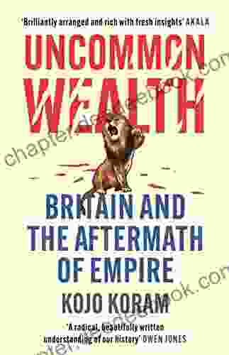 Uncommon Wealth: Britain And The Aftermath Of Empire