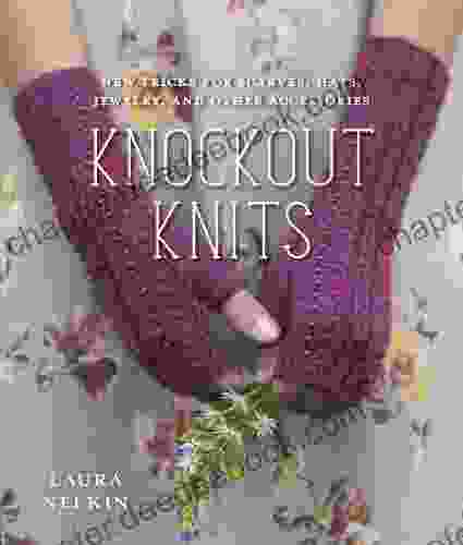 Knockout Knits: New Tricks For Scarves Hats Jewelry And Other Accessories