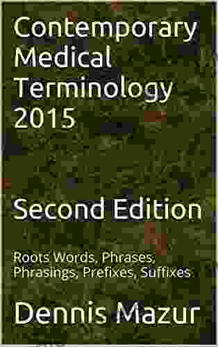 Contemporary Medical Terminology 2024 Second Edition: Roots Words Phrases Phrasings Prefixes Suffixes