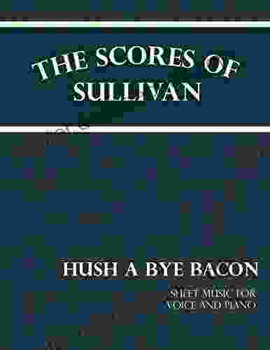 The Scores Of Sullivan Hush A Bye Bacon Sheet Music For Voice And Piano