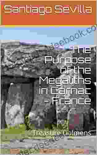 The Purpose Of The Megaliths In Carnac France: Treasure Dolmens