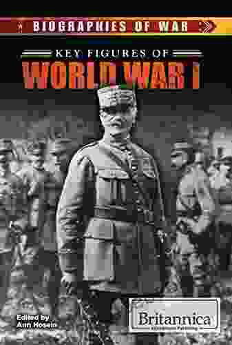 Key Figures Of World War I (Biographies Of War)