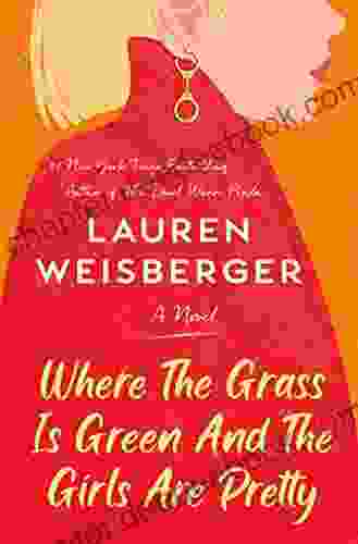Where The Grass Is Green And The Girls Are Pretty: A Novel